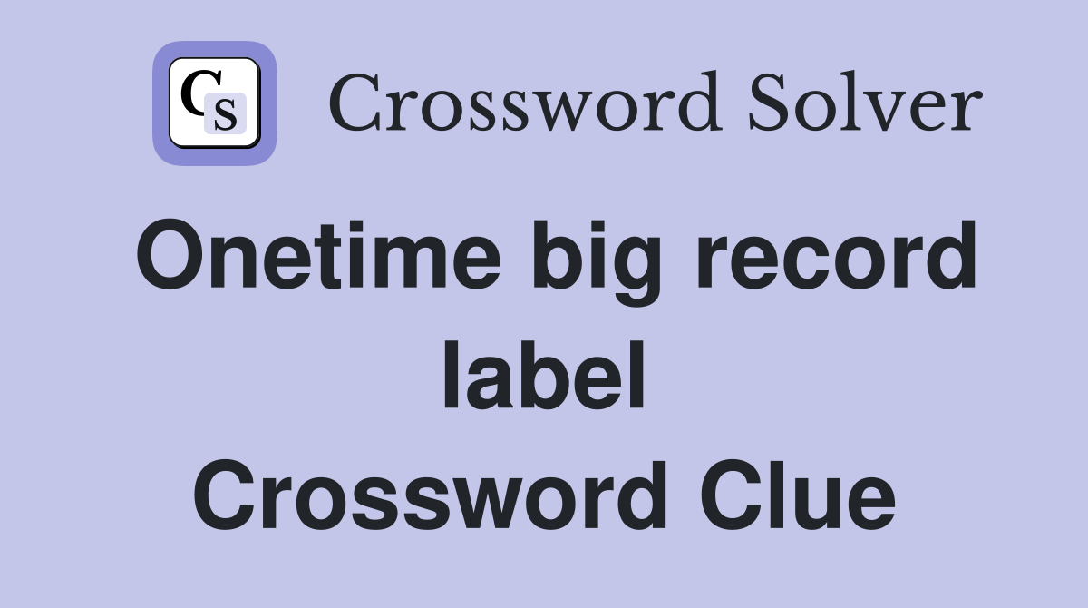 Onetime big record label Crossword Clue