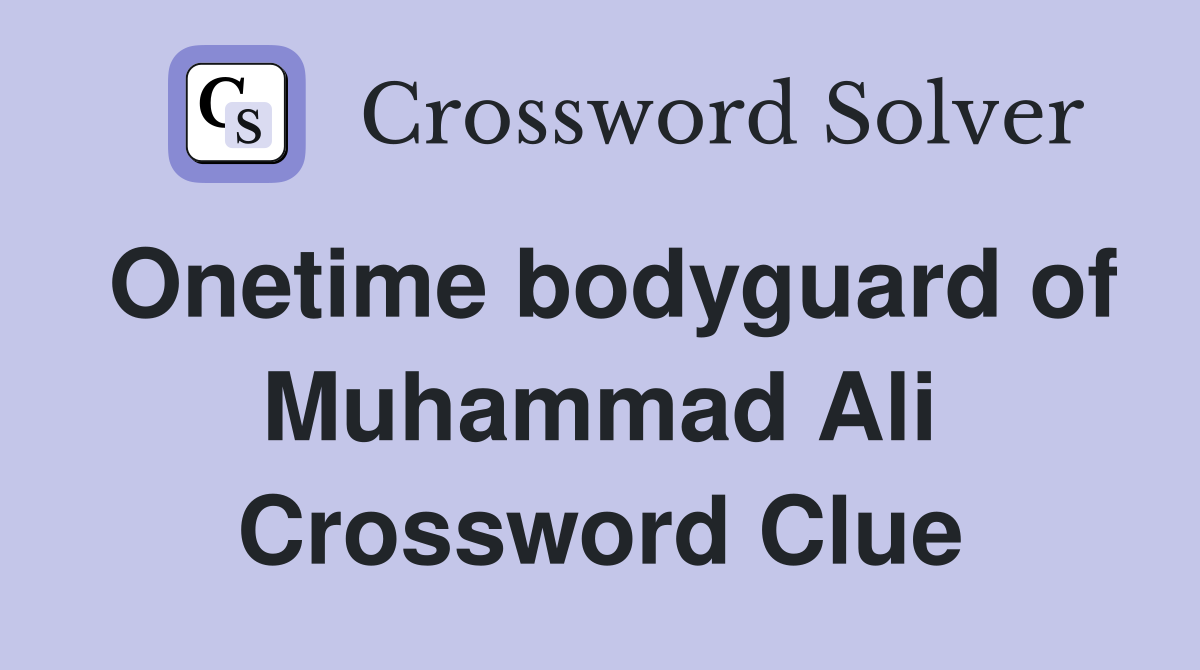 Onetime bodyguard of Muhammad Ali Crossword Clue