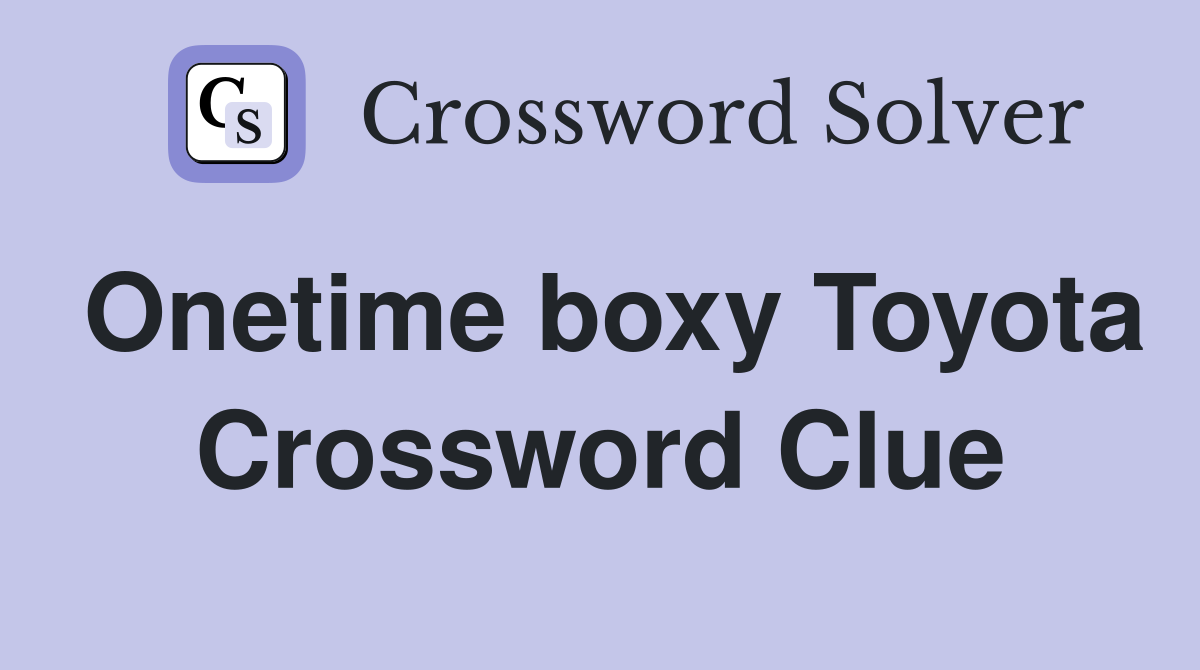 Onetime boxy Toyota Crossword Clue