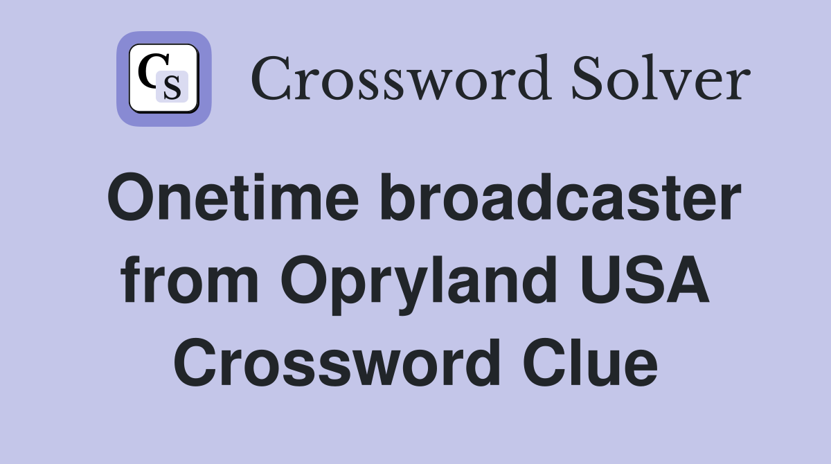 Onetime broadcaster from Opryland USA Crossword Clue