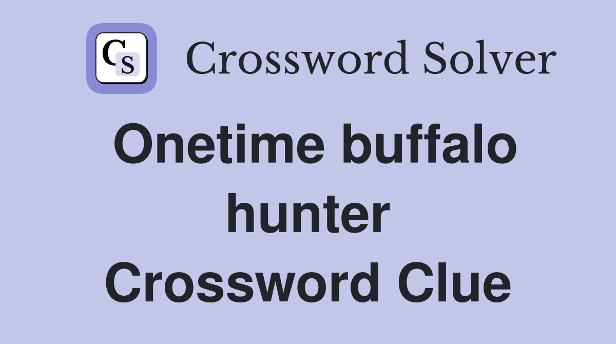 Onetime buffalo hunter Crossword Clue