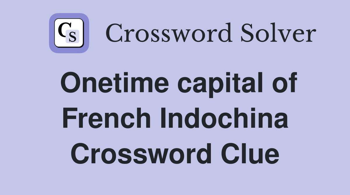 Onetime capital of French Indochina Crossword Clue