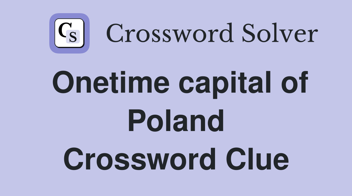 Onetime capital of Poland Crossword Clue