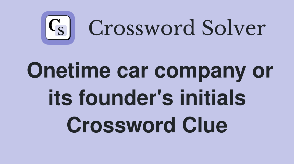 Onetime car company or its founder's initials Crossword Clue