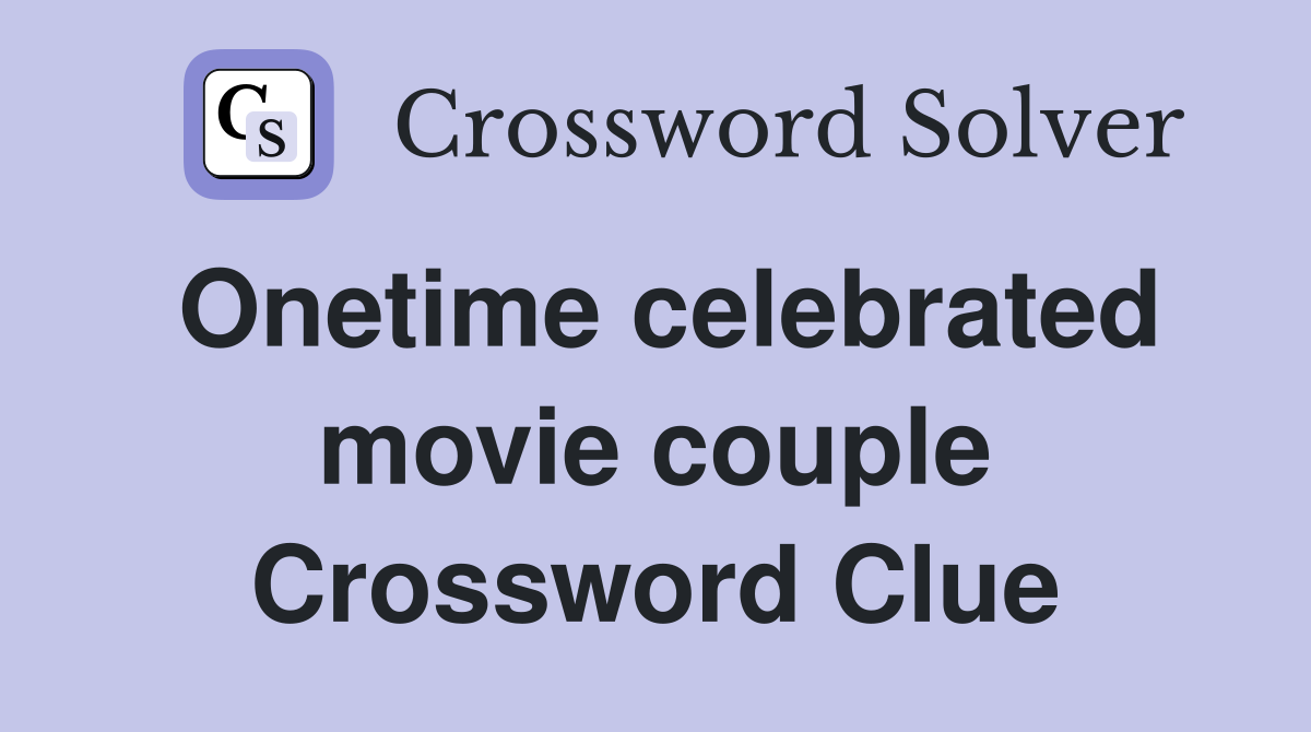 Onetime celebrated movie couple Crossword Clue