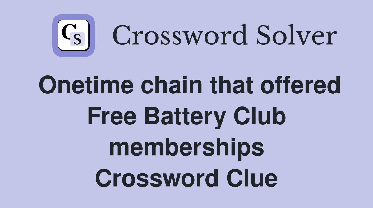 Onetime chain that offered Free Battery Club memberships Crossword Clue