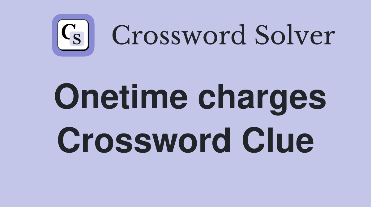 Onetime charges Crossword Clue