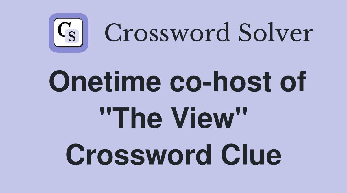 Onetime co-host of "The View" Crossword Clue