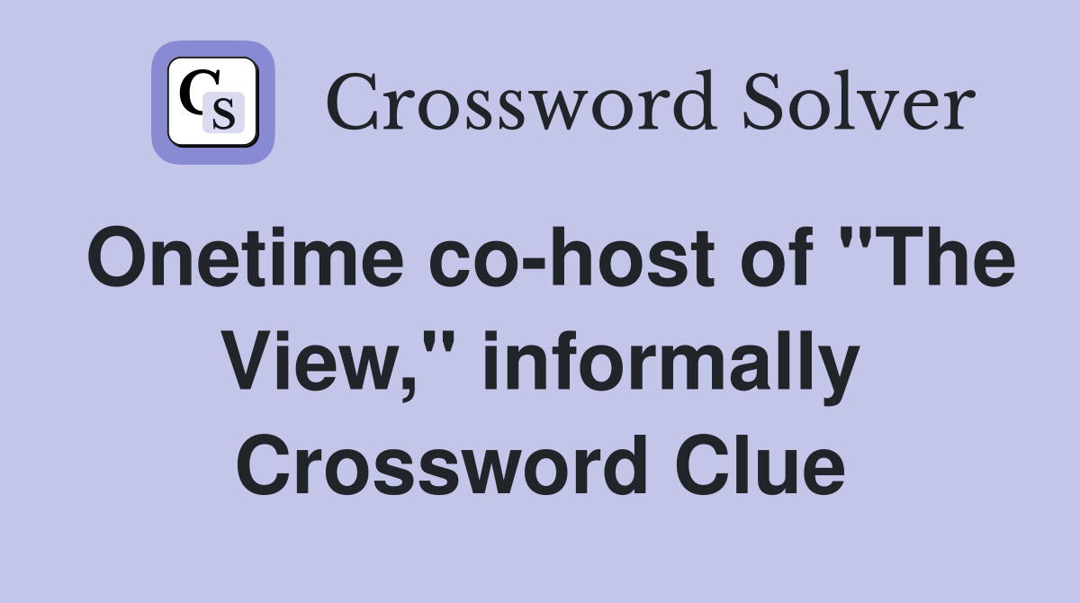 Onetime co-host of "The View," informally Crossword Clue
