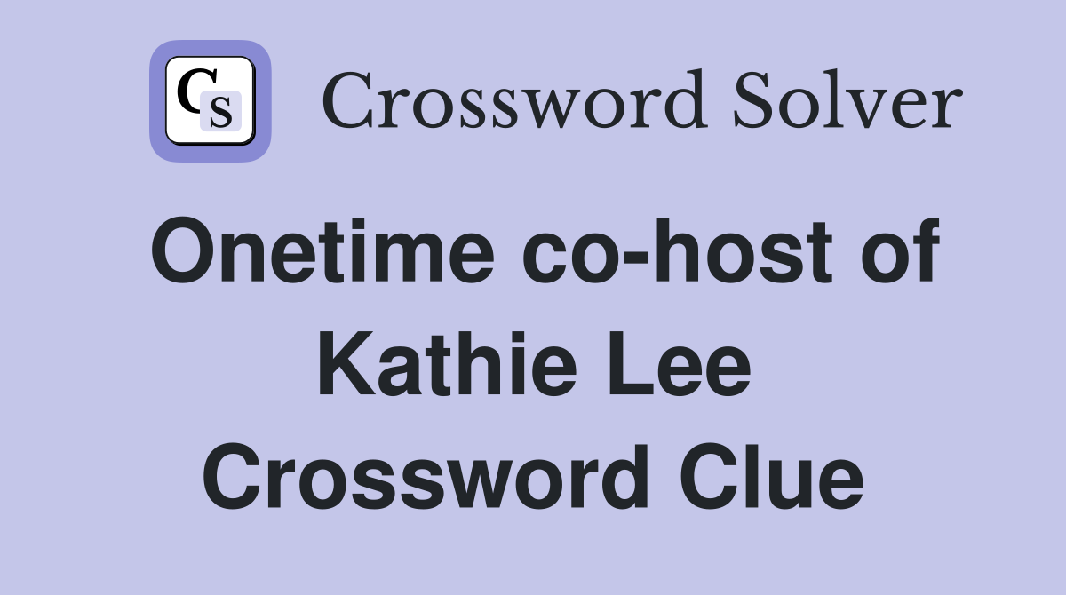 Onetime co-host of Kathie Lee Crossword Clue
