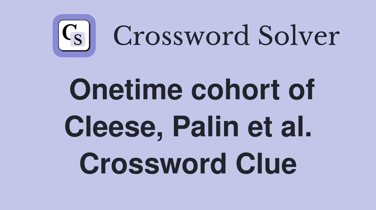 Onetime cohort of Cleese, Palin et al. Crossword Clue