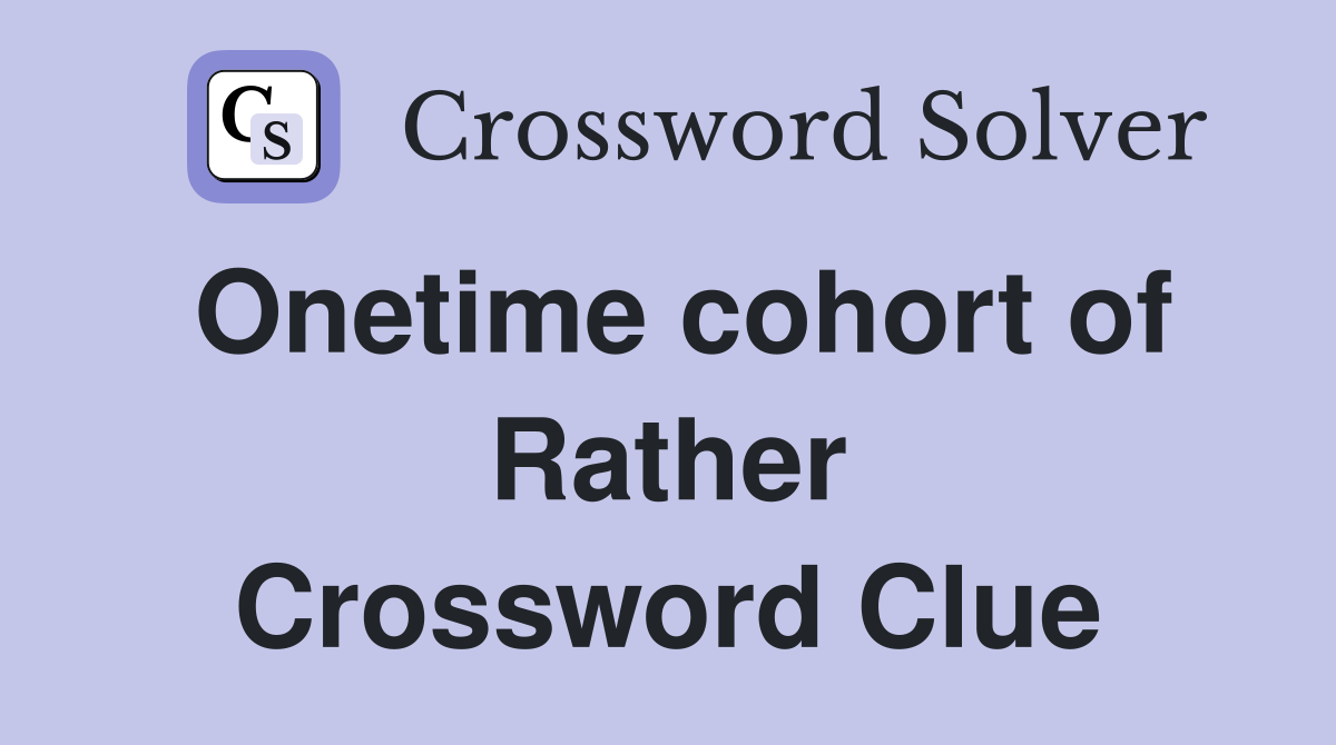 Onetime cohort of Rather Crossword Clue