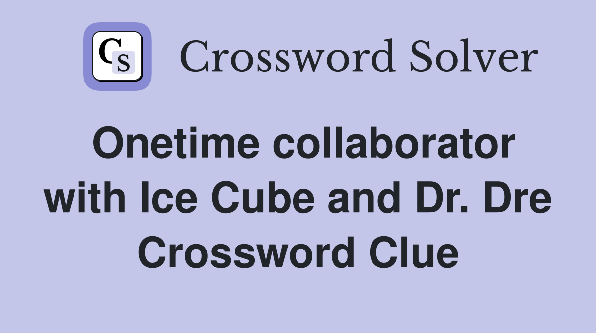 Onetime collaborator with Ice Cube and Dr. Dre Crossword Clue