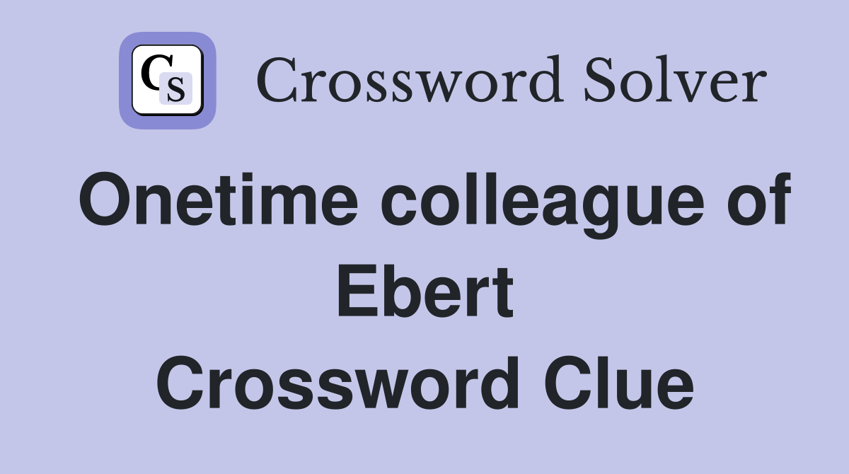 Onetime colleague of Ebert Crossword Clue