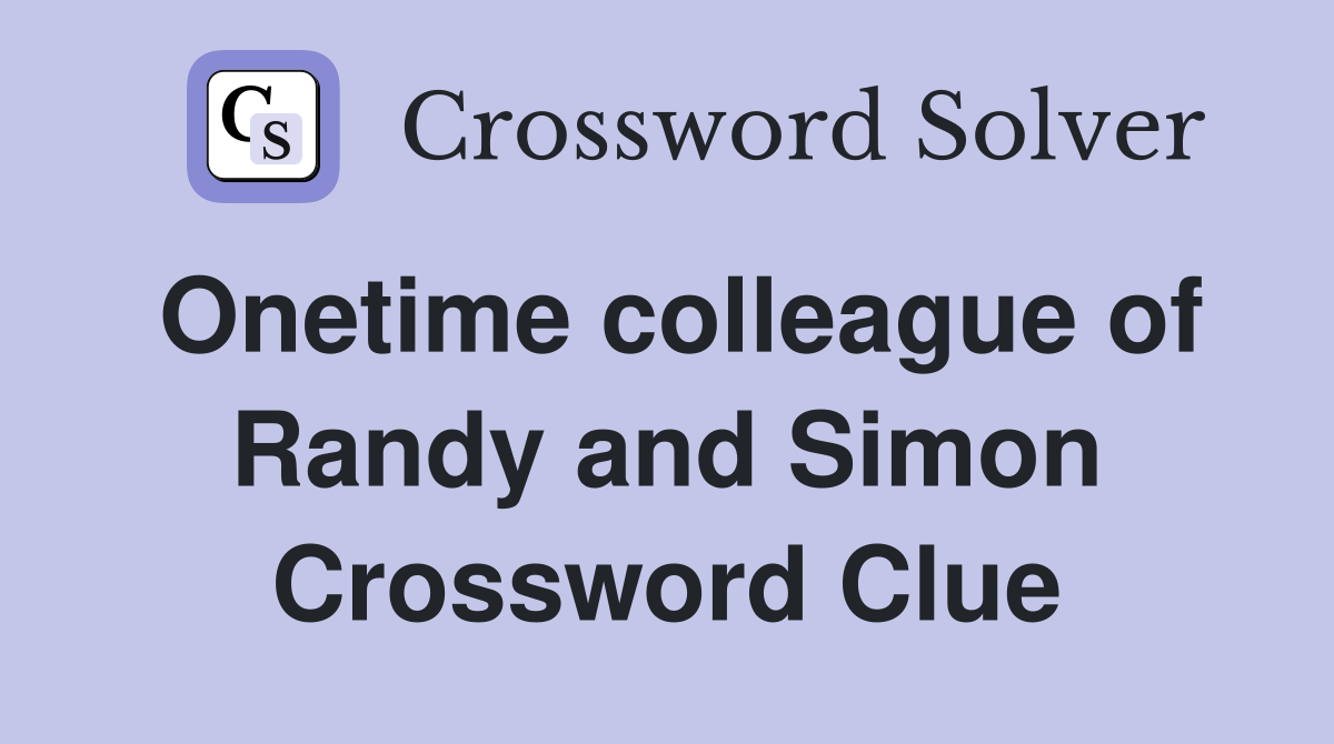 Onetime colleague of Randy and Simon Crossword Clue