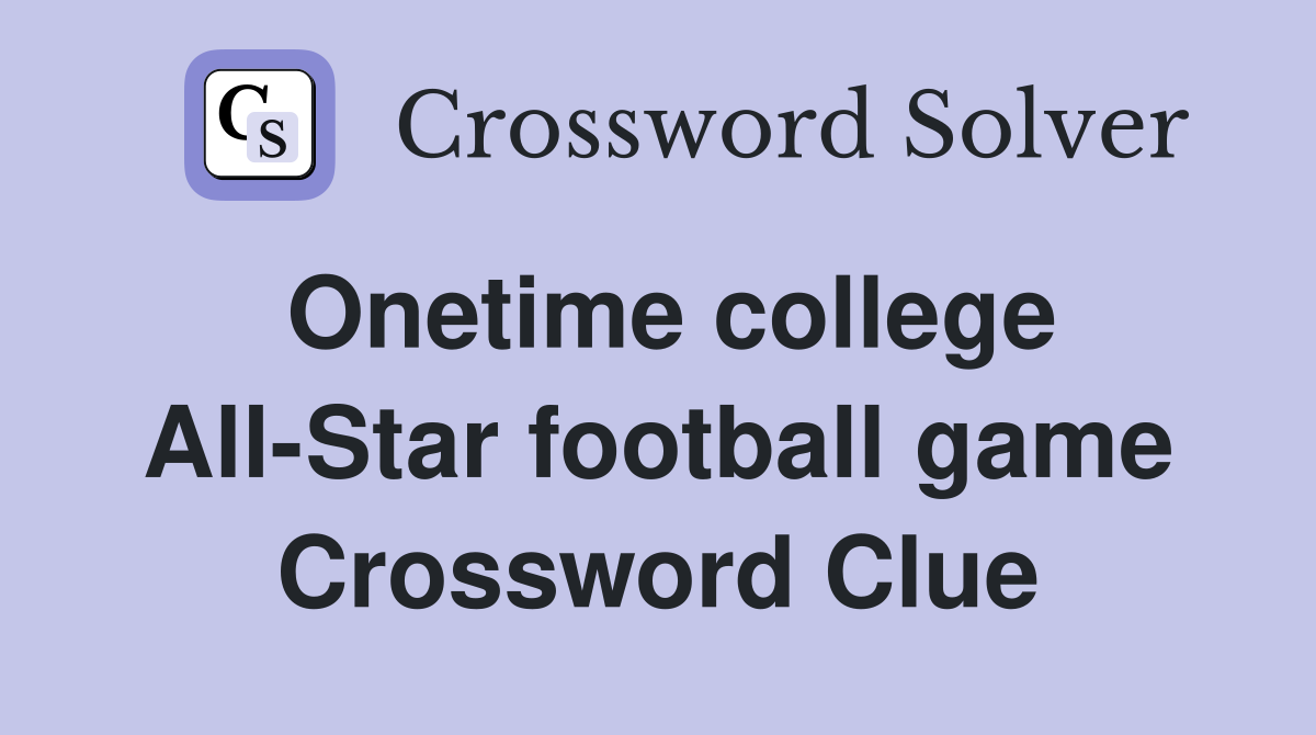 Onetime college All-Star football game Crossword Clue