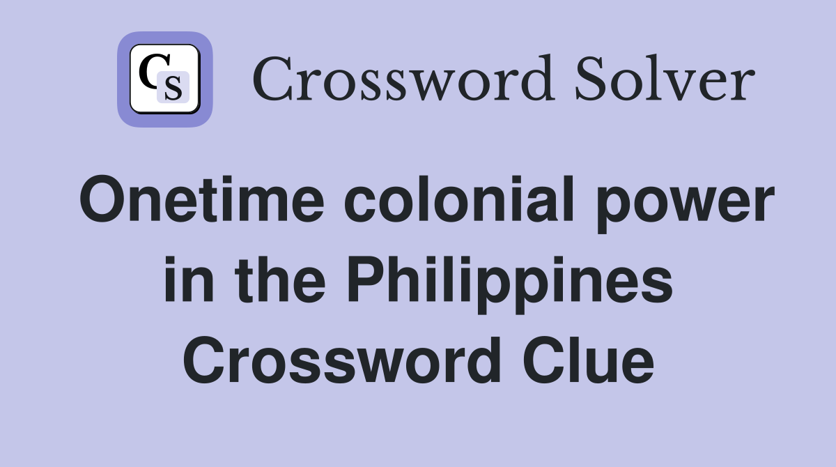 Onetime colonial power in the Philippines Crossword Clue