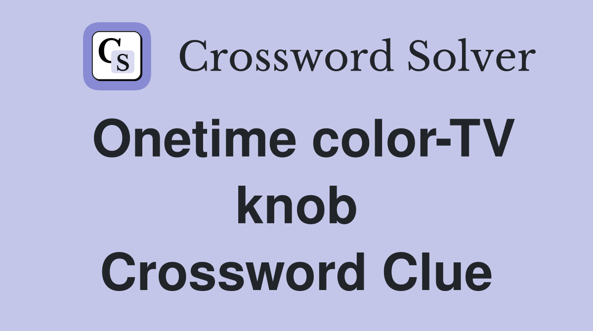 Onetime color-TV knob Crossword Clue