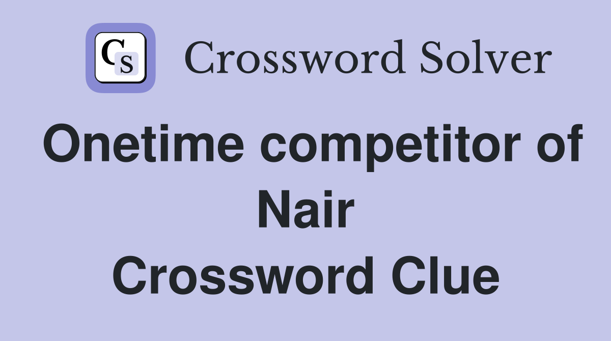 Onetime competitor of Nair Crossword Clue