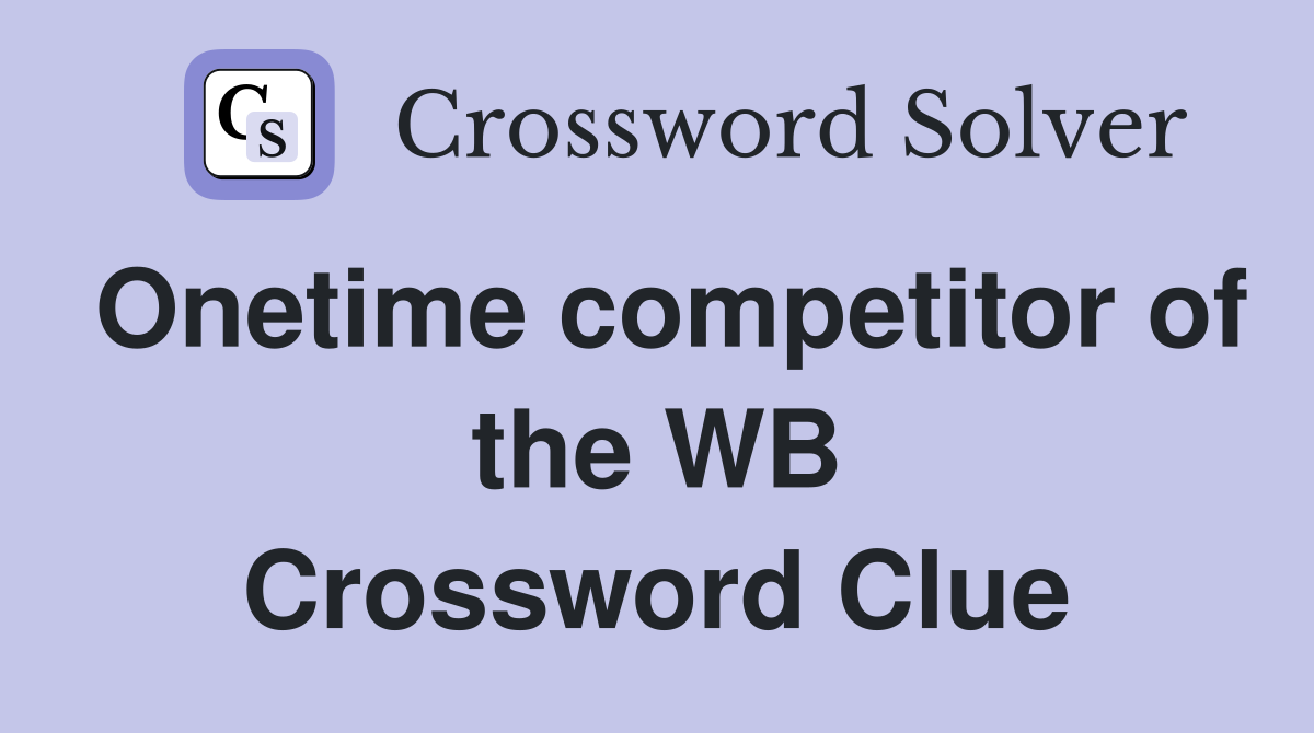 Onetime competitor of the WB Crossword Clue