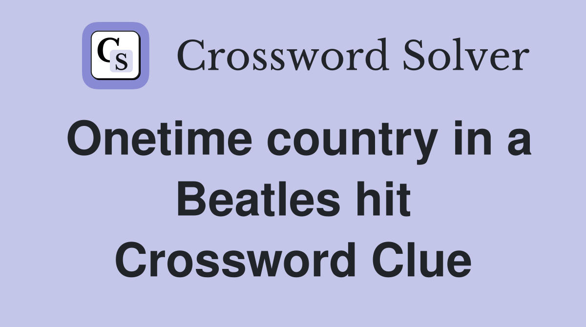 Onetime country in a Beatles hit Crossword Clue
