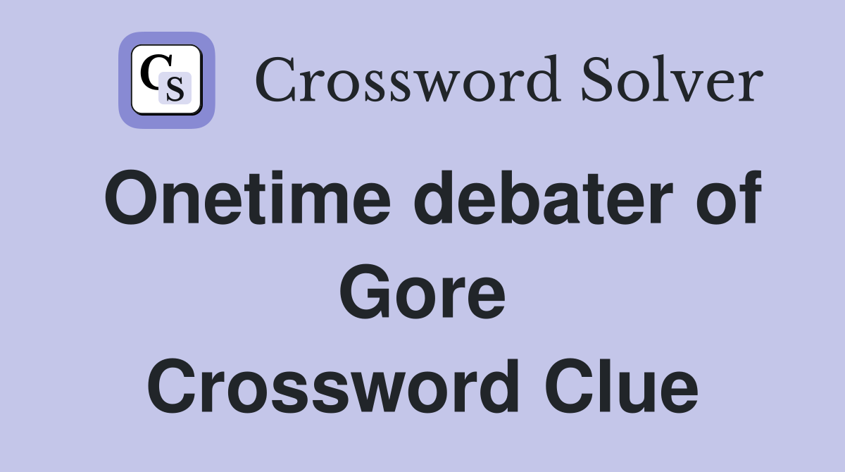 Onetime debater of Gore Crossword Clue