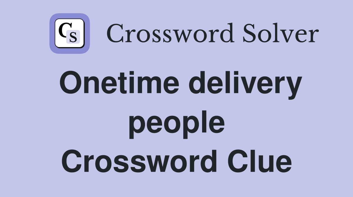 Onetime delivery people Crossword Clue