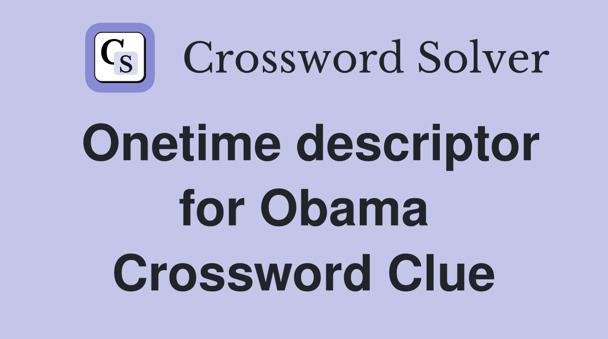 Onetime descriptor for Obama Crossword Clue