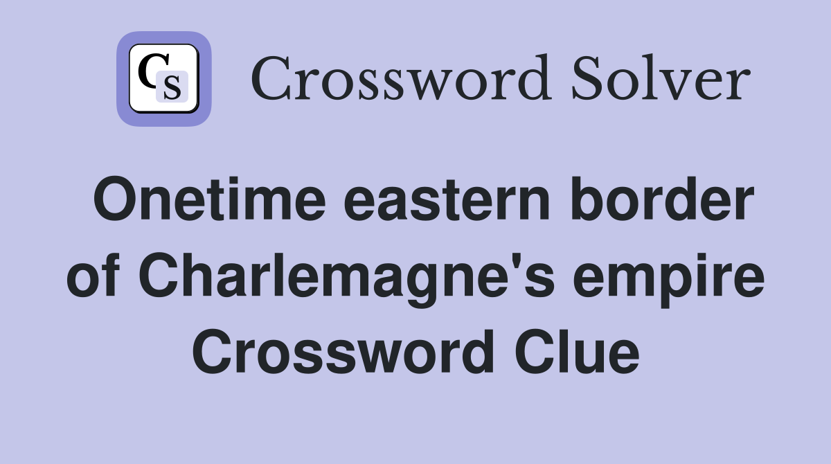 Onetime eastern border of Charlemagne's empire Crossword Clue