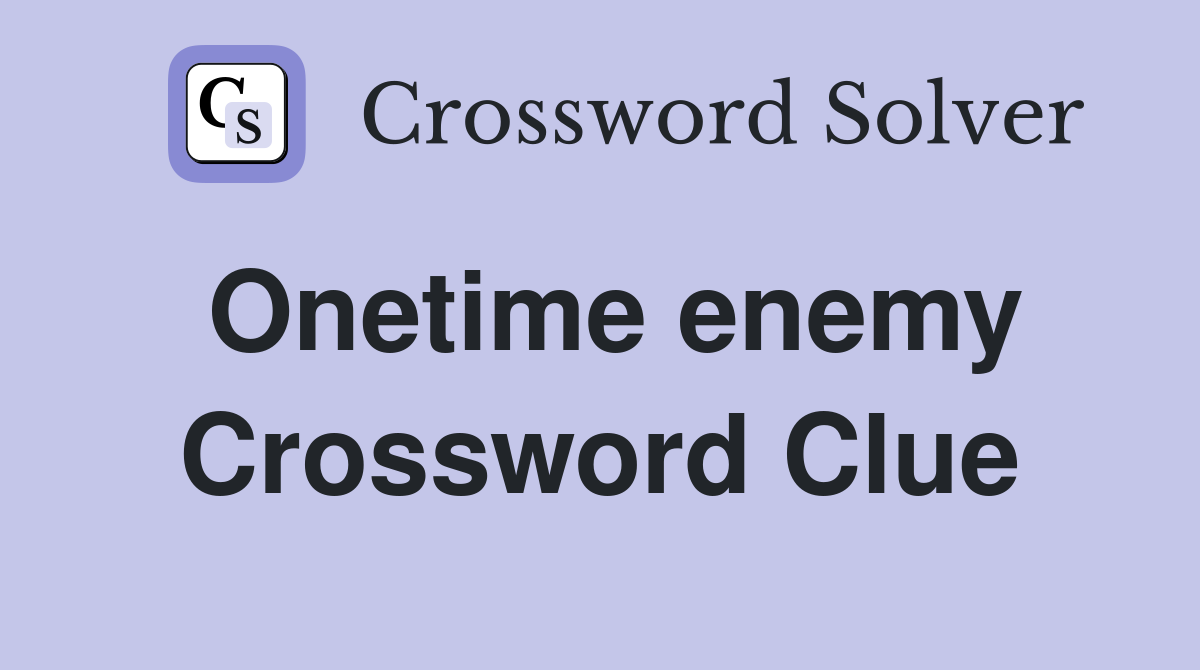 Onetime enemy Crossword Clue