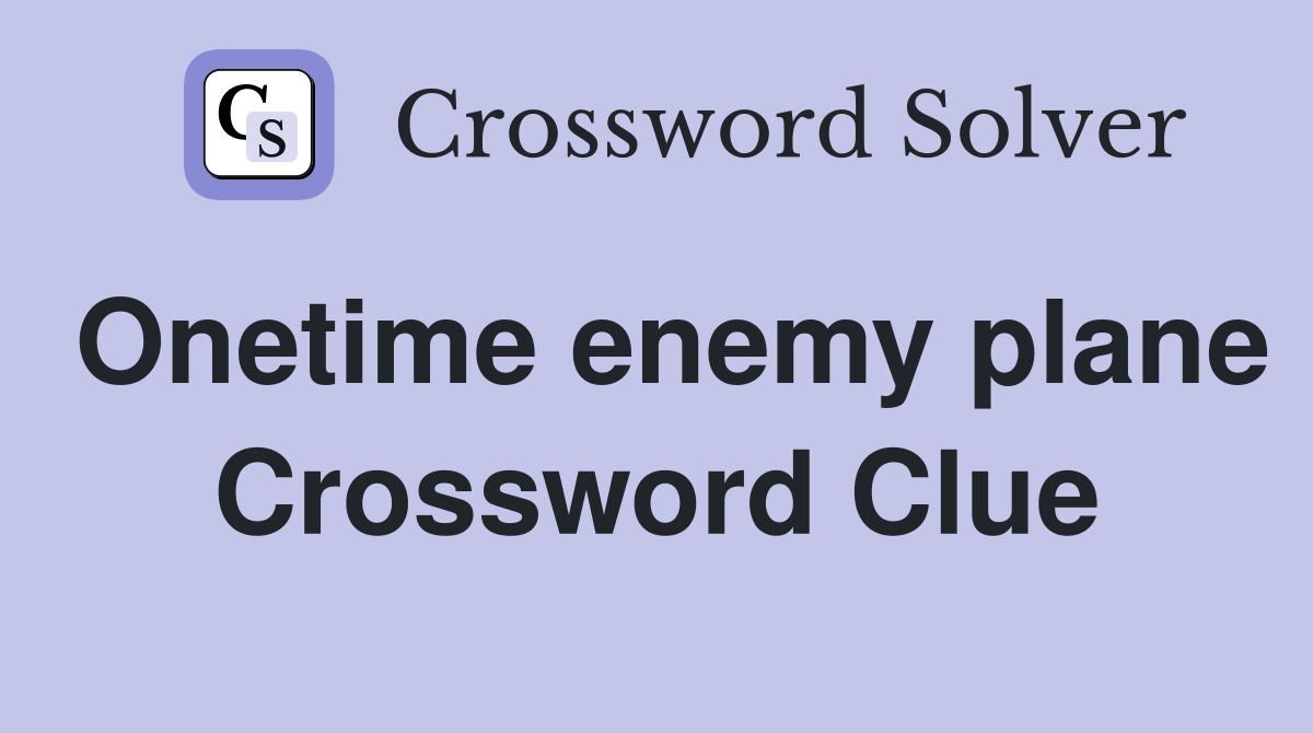 Onetime enemy plane Crossword Clue