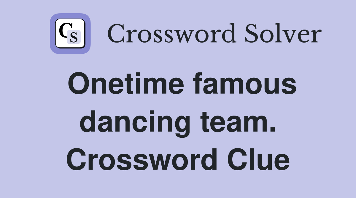 Onetime famous dancing team. Crossword Clue