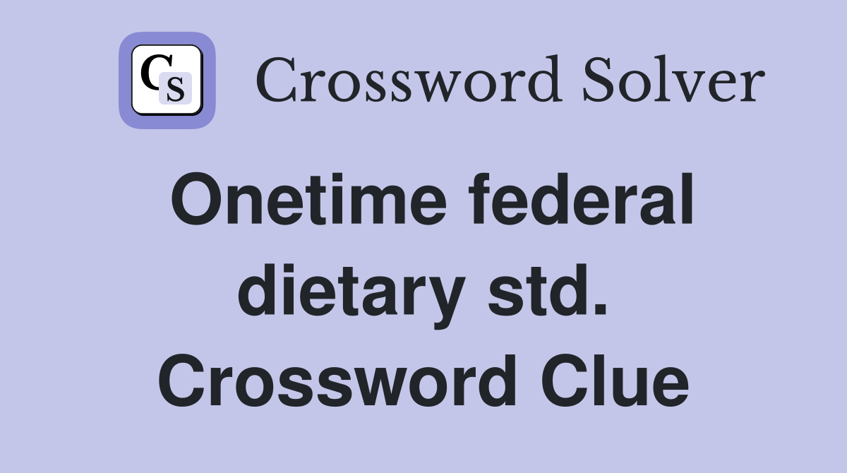 Onetime federal dietary std. Crossword Clue