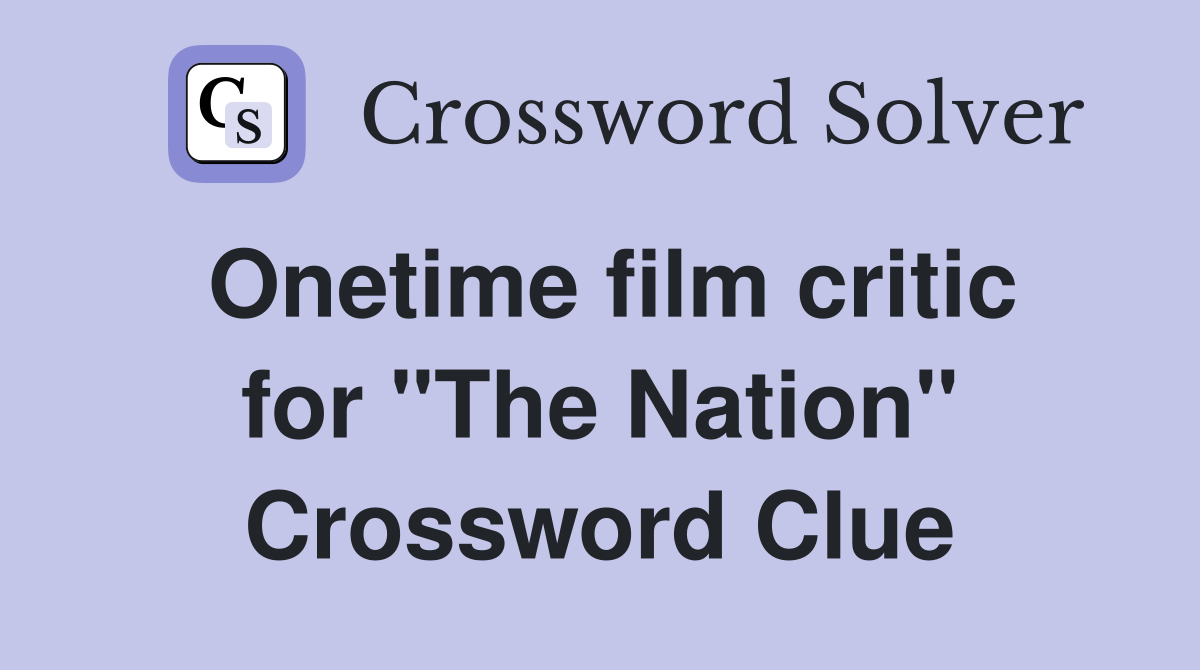 Onetime film critic for "The Nation" Crossword Clue