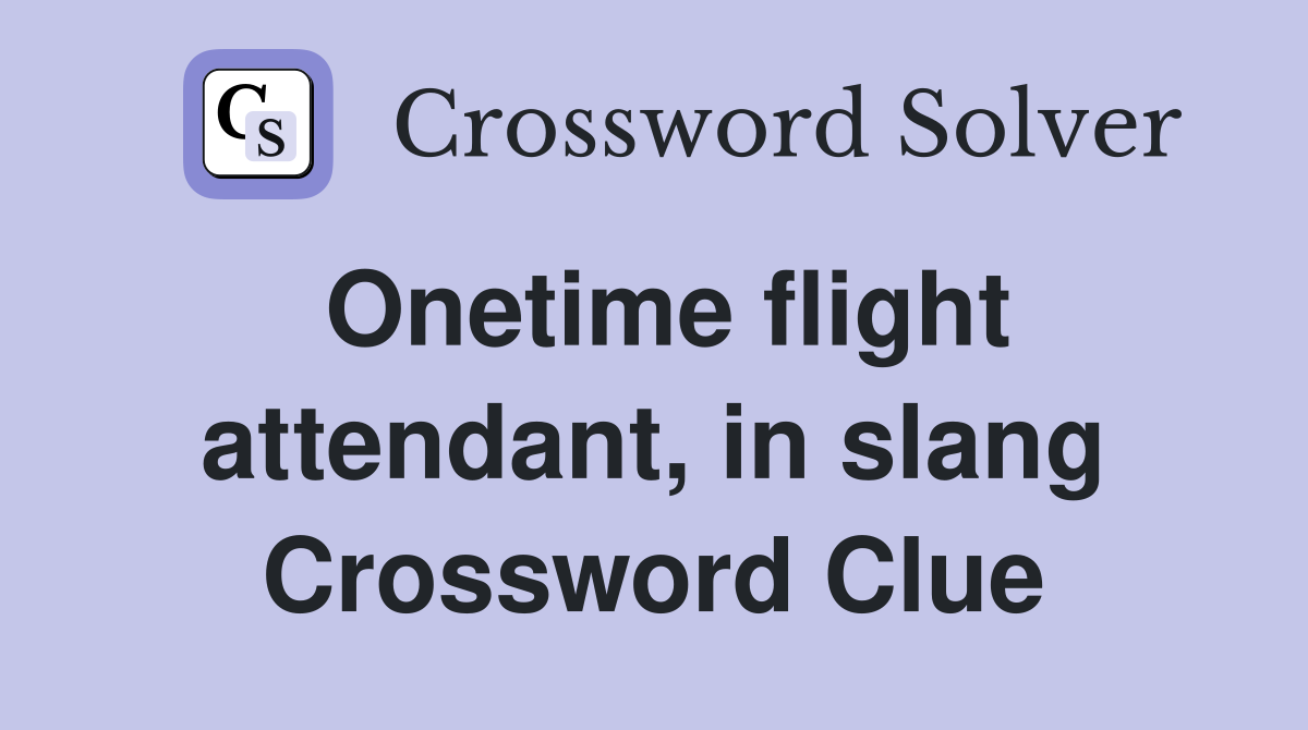 Onetime flight attendant, in slang Crossword Clue