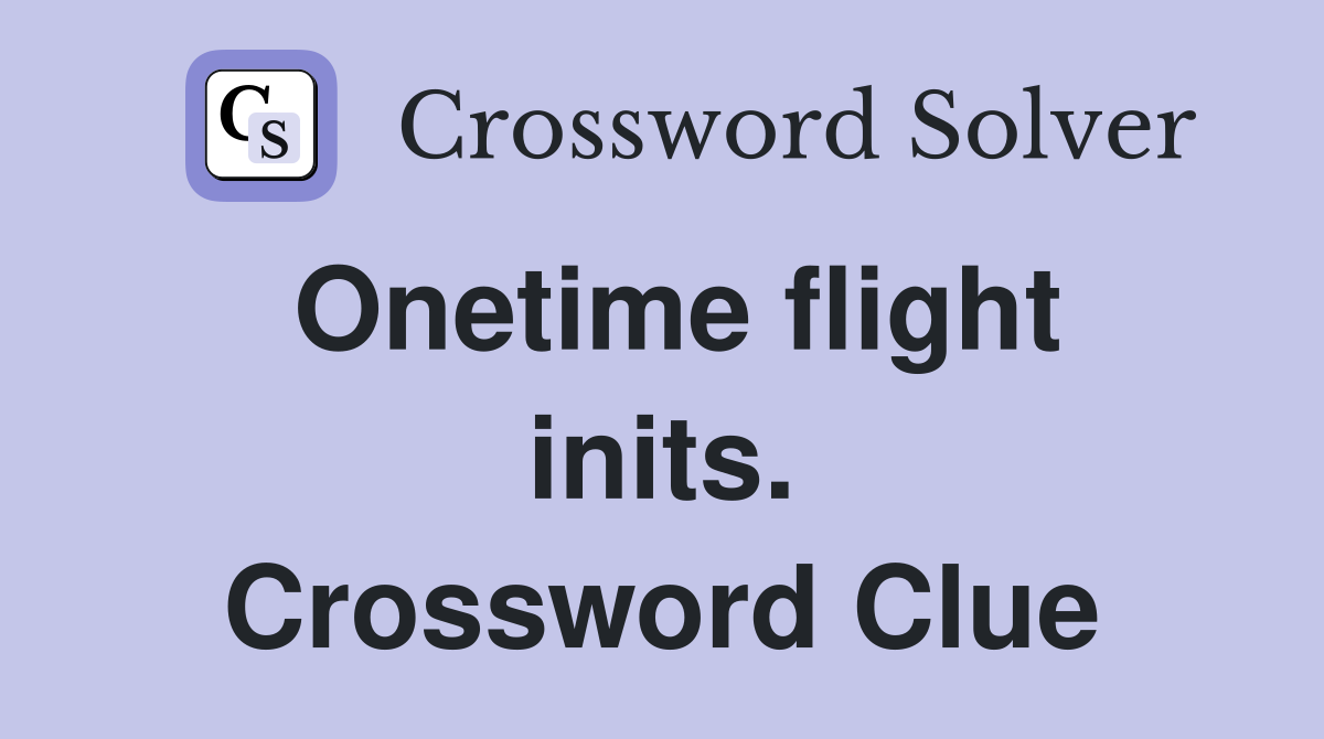 Onetime flight inits. Crossword Clue