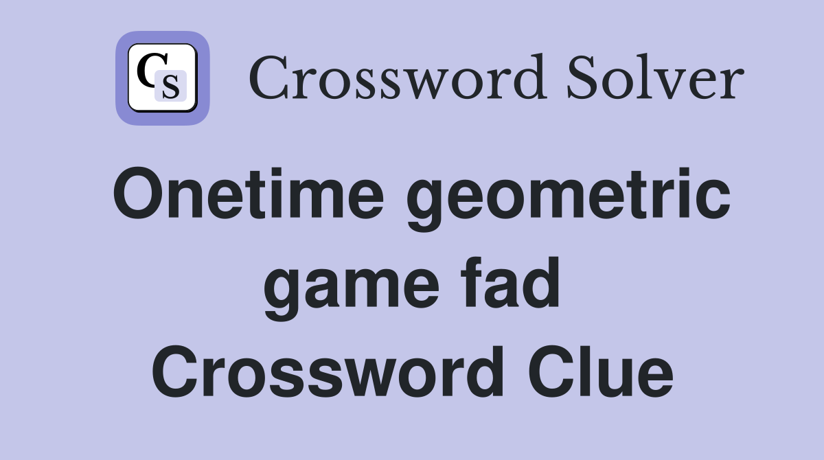 Onetime geometric game fad Crossword Clue