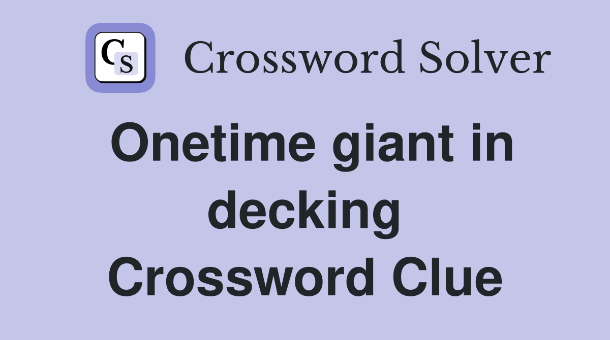 Onetime giant in decking Crossword Clue