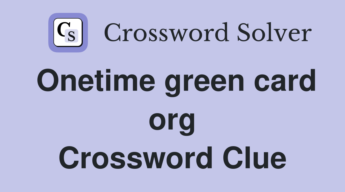 Onetime green card org Crossword Clue