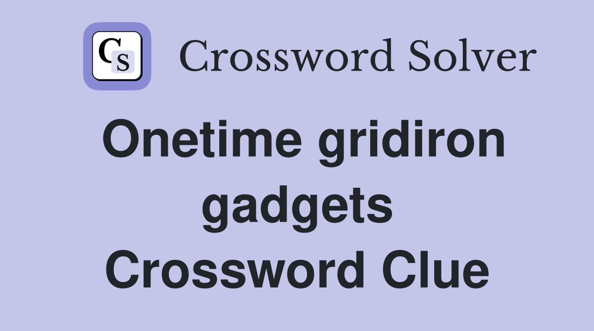 Onetime gridiron gadgets Crossword Clue