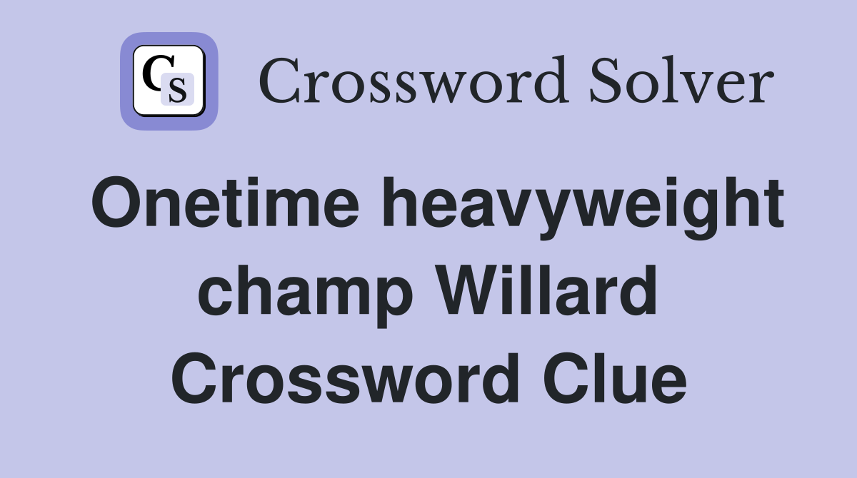 Onetime heavyweight champ Willard Crossword Clue