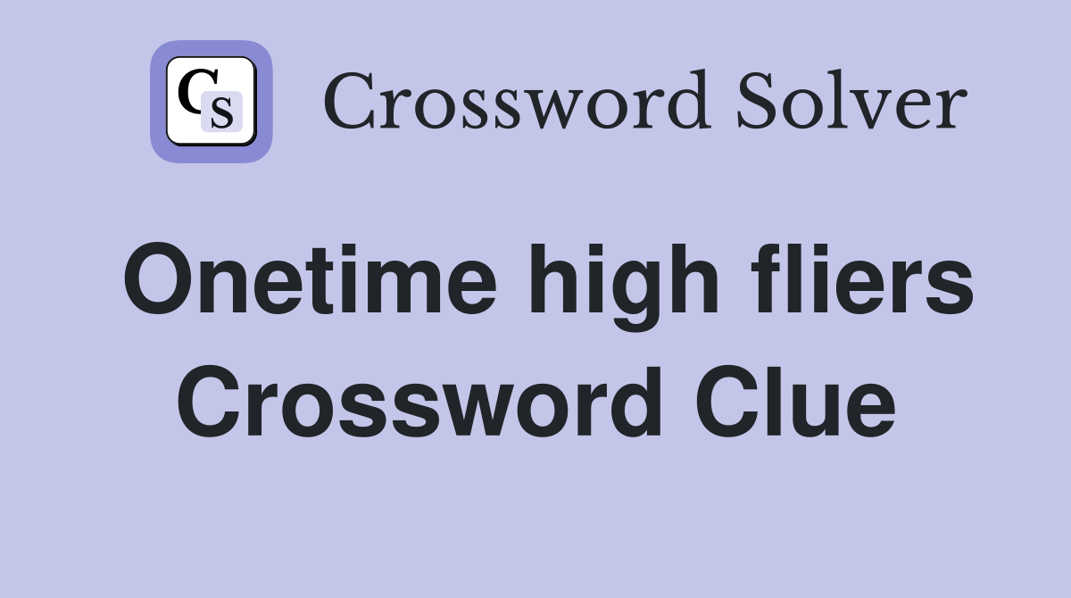 Onetime high fliers Crossword Clue