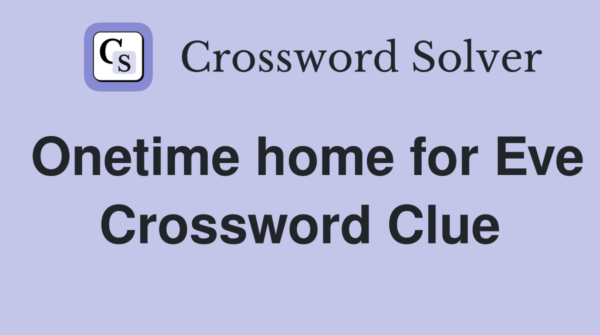 Onetime home for Eve Crossword Clue
