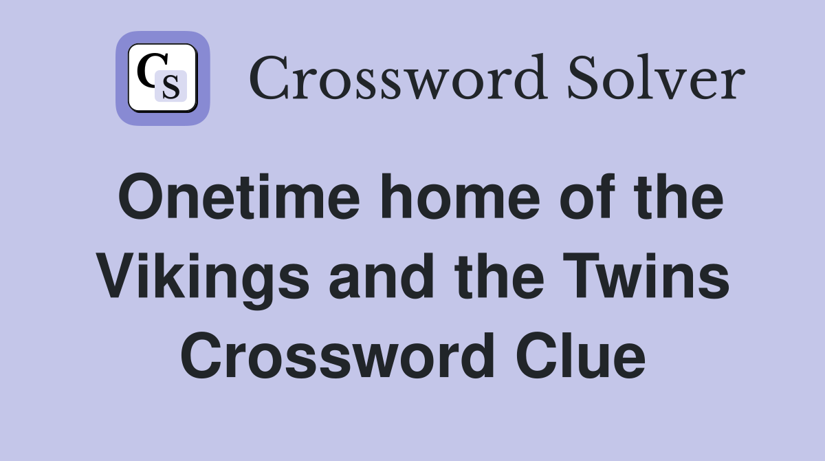 Onetime home of the Vikings and the Twins Crossword Clue