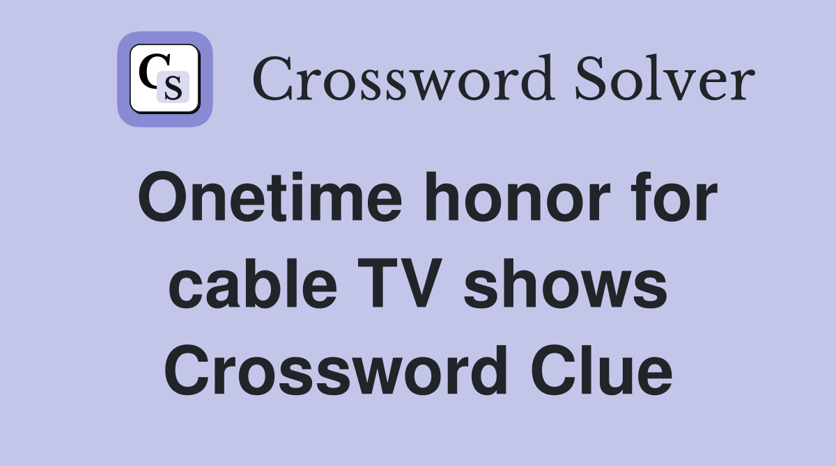 Onetime honor for cable TV shows Crossword Clue
