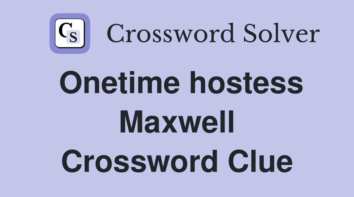 Onetime hostess Maxwell Crossword Clue