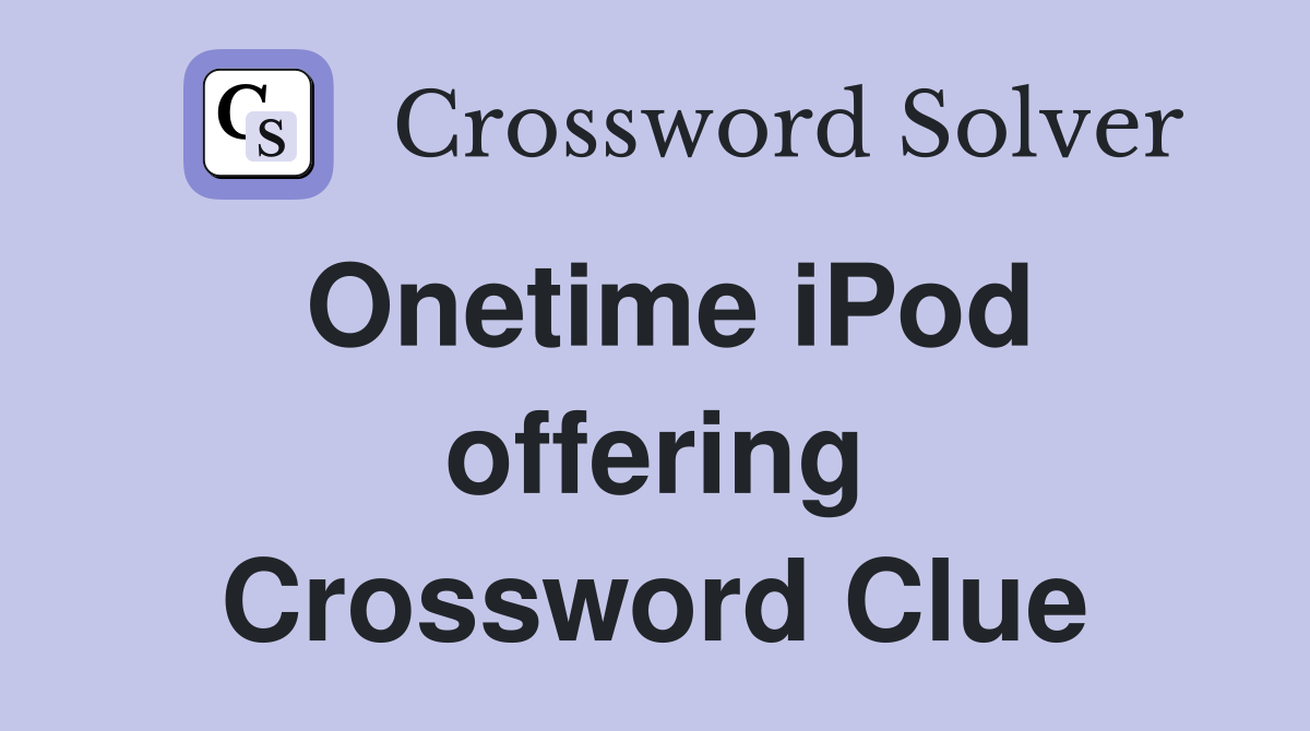 Onetime iPod offering Crossword Clue