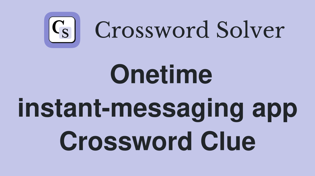 Onetime instant-messaging app Crossword Clue