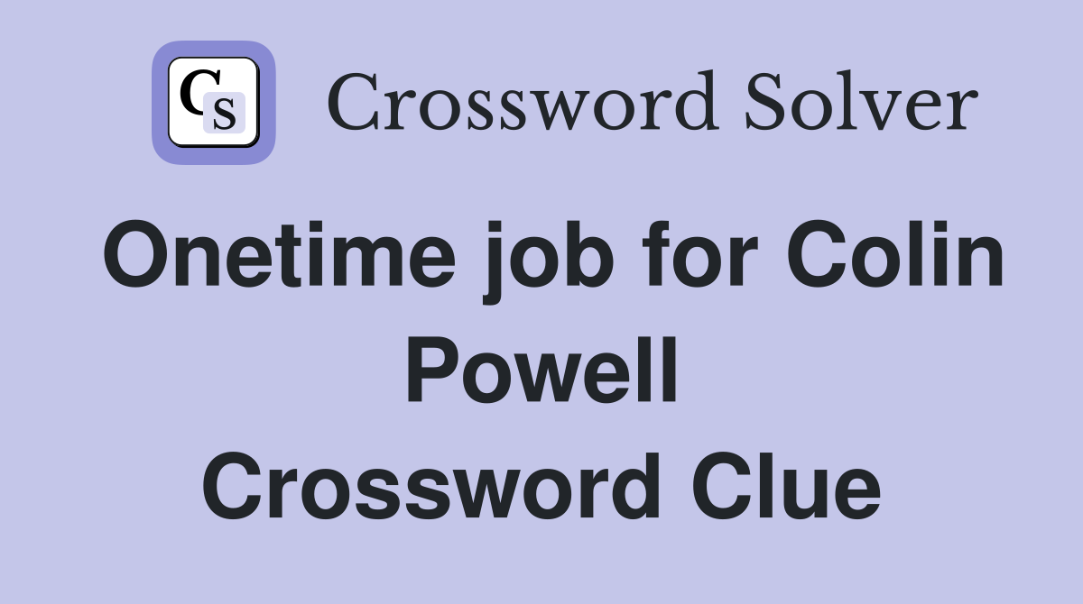 Onetime job for Colin Powell Crossword Clue