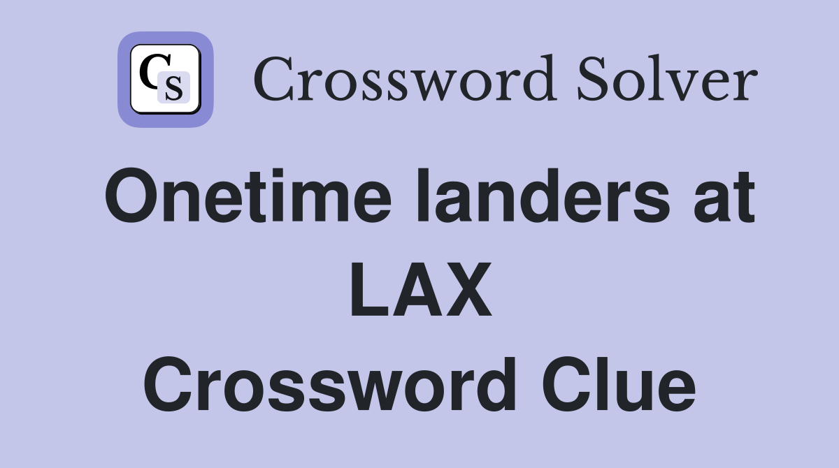 Onetime landers at LAX Crossword Clue